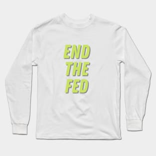 End The Fed Long Sleeve T-Shirt